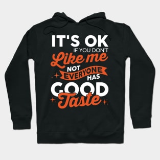 It's OK If You Don't Like Me, Not Everyone Has Good Taste Hoodie